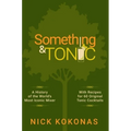 Something and Tonic: A History of the World's Most Iconic Mixer - Hardcover