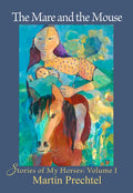 The Mare and the Mouse: Stories of My Horses Vol. I - Hardcover
