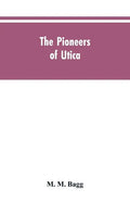 The pioneers of Utica: being sketches of its inhabitants and its institutions, with the civil history of the place, from the earliest settlem - Paperback