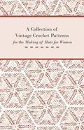 A Collection of Vintage Crochet Patterns for the Making of Hats for Women - Paperback