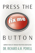 Press the Fix Me Button: Improve Your Life Through Perception Modification - Paperback