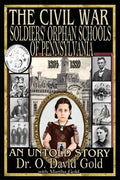 The Civil War Soldiers' Orphan Schools of Pennsylvania 1864-1889 - Paperback