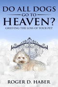Do All Dogs Go to Heaven?: Grieving the Loss of Your Pet - Paperback