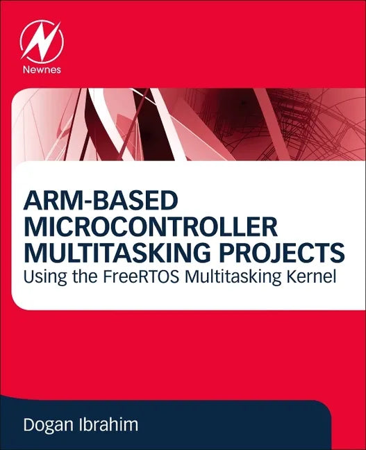 Arm-Based Microcontroller Multitasking Projects: Using the Freertos Multitasking Kernel - Paperback