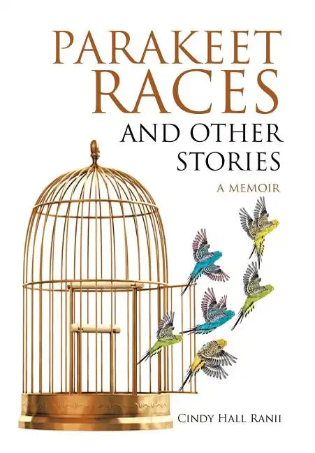 Parakeet Races and Other Stories: A Memoir - Hardcover