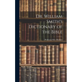 Dr. William Smith's Dictionary of the Bible - Hardcover