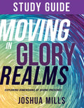 Moving in Glory Realms Study Guide: Exploring Dimensions of Divine Presence - Paperback