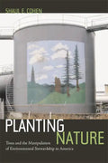 Planting Nature: Trees and the Manipulation of Environmental Stewardship in America - Hardcover