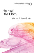 Shaping the Claim: Moving from Text to Sermon - Paperback