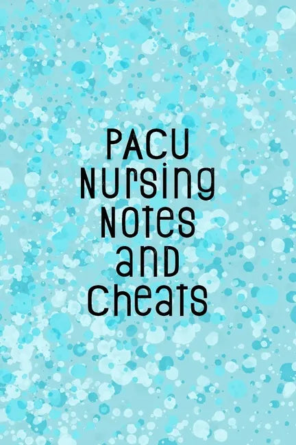 PACU Nursing Notes and Cheats: Funny Nursing Theme Notebook - Includes: Quotes From My Patients and Coloring Section - Graduation And Appreciation Gi - Paperback