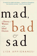 Mad, Bad, and Sad: A History of Women and the Mind Doctors - Paperback