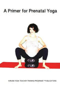 A Primer for Prenatal Yoga: Adaptations and Modifications for Teaching Yoga To Pregnant Students - Paperback