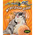 My Pet Sugar Glider - Library Binding