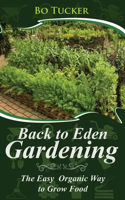 Back to Eden Gardening: The Easy Organic Way to Grow Food - Paperback
