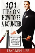 101 Tips on How to Be a Bouncer: Techniques to Handle Situations Without Violence - Paperback
