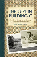The Girl in Building C: The True Story of a Teenage Tuberculosis Patient - Paperback