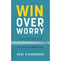 Win Over Worry: Conquer What Shakes You and Soar with the One Who Overcomes - Paperback