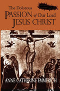 The Dolorous Passion of Our Lord Jesus Christ - Paperback
