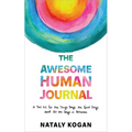 The Awesome Human Journal: A Tool Kit for the Tough Days, the Good Days, and All the Days in Between - Paperback