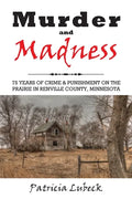Murder and Madness: 75 Years of Crime and Punishment in Renville County Minnesota - Paperback
