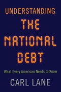 Understanding the National Debt: What Every American Needs to Know - Hardcover