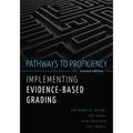 Pathways to Proficiency, Second Edition: Implementing Evidence-Based Grading, Second Edition (a Five-Phase Process to Implement Evidence-Based Grading - Paperback