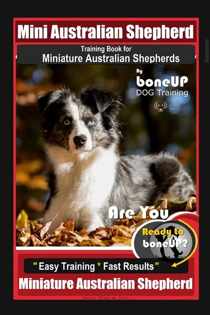 Mini Australian Shepherd Training Book for Miniature Australian Shepherds By BoneUP DOG Training, Are You Ready to Bone Up? Easy Training * Fast Resul - Paperback