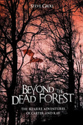 Beyond the Dead Forest: The Bizarre Adventures of Carter and Kat - Paperback