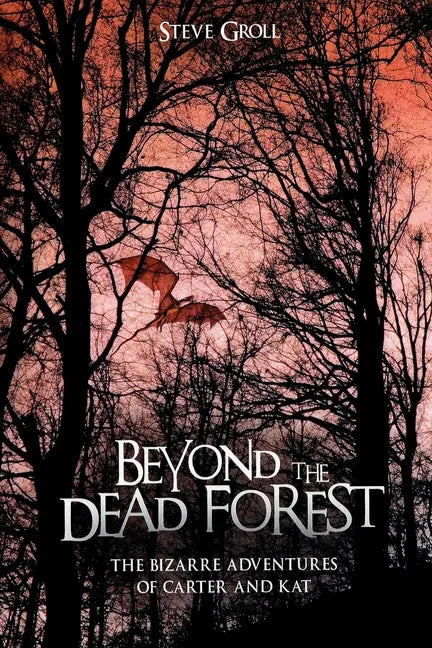 Beyond the Dead Forest: The Bizarre Adventures of Carter and Kat - Paperback