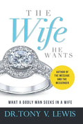 The Wife He Wants: What A Godly Man Seeks In A Wife - Paperback