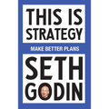 This Is Strategy: Make Better Plans (Create a Strategy to Elevate Your Career, Community & Life - College Graduation Gift) - Paperback