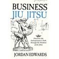 Business Jiu Jitsu: Discover the Entrepreneur's Path through the Wisdom of Jiu Jitsu - Paperback