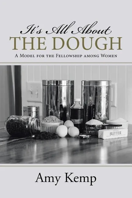 It's All About the Dough: A Model for the Fellowship among Women - Paperback