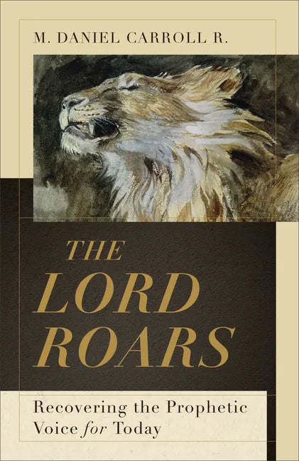 The Lord Roars: Recovering the Prophetic Voice for Today - Hardcover