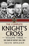The Complete Knight's Cross: Volume Three: The Years of Defeat 1944-1945 - Hardcover