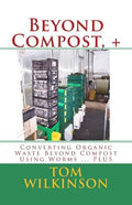 Beyond Compost, +: Converting Organic Waste Beyond Compost Using Worms ... PLUS - Paperback
