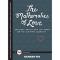 The Mathematics of Love: Patterns, Proofs, and the Search for the Ultimate Equation - Hardcover