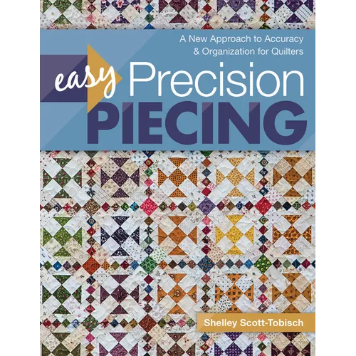Easy Precision Piecing: A New Approach to Accuracy & Organization for Quilters - Paperback