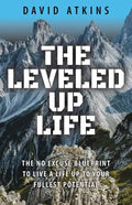 The Leveled Up Life: The No Excuse Blueprint to Live a Life Up to Your Fullest Potential - Paperback