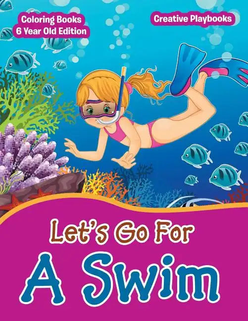 Lets Go For A Swim - Coloring Books 6 Year Old Edition - Paperback