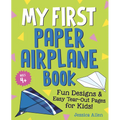 My First Paper Airplane Book: Fun Designs and Easy Tear-Out Pages for Kids! - Paperback