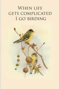 When life gets complicated I go birding: Gifts For Birdwatchers - a great logbook, diary or notebook for tracking bird species. 120 pages - Paperback