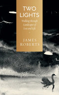 Two Lights: Walking Through Landscapes of Loss and Life - Hardcover