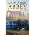 Malmesbury Abbey 670-1539: Patronage, Scholarship and Scandal - Hardcover