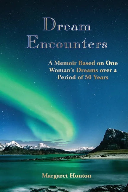 Dream Encounters: A Memoir Based on One Woman's Dreams over a Period of 50 Years - Paperback