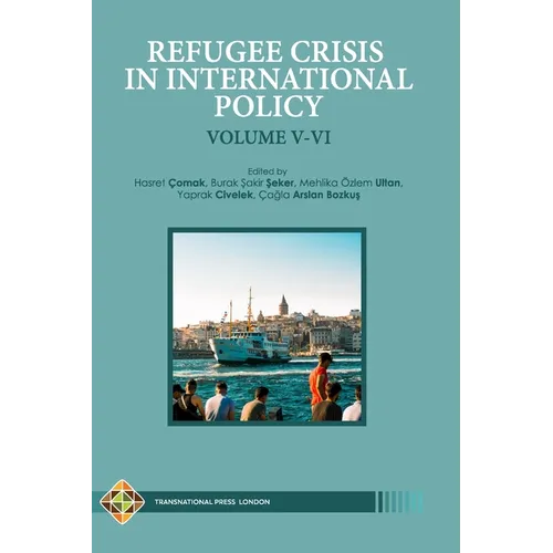 Refugee Crisis in International Policy Volume V-VI: Refugees in Turkey and Beyond - Paperback