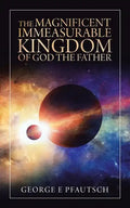 The Magnificent Immeasurable Kingdom of God the Father - Paperback
