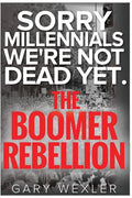 Sorry Millennials, We're Not Dead Yet: The Boomer Rebellion - Paperback