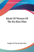 Ideals Of Women Of The Ku Klux Klan - Paperback