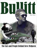 Bullitt: The Cars and People Behind Steve McQueen - Hardcover